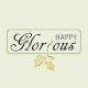 Happy Glorious